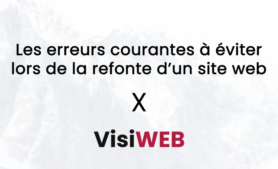 Les erreurs courantes à éviter lors de la refonte d’un site web
