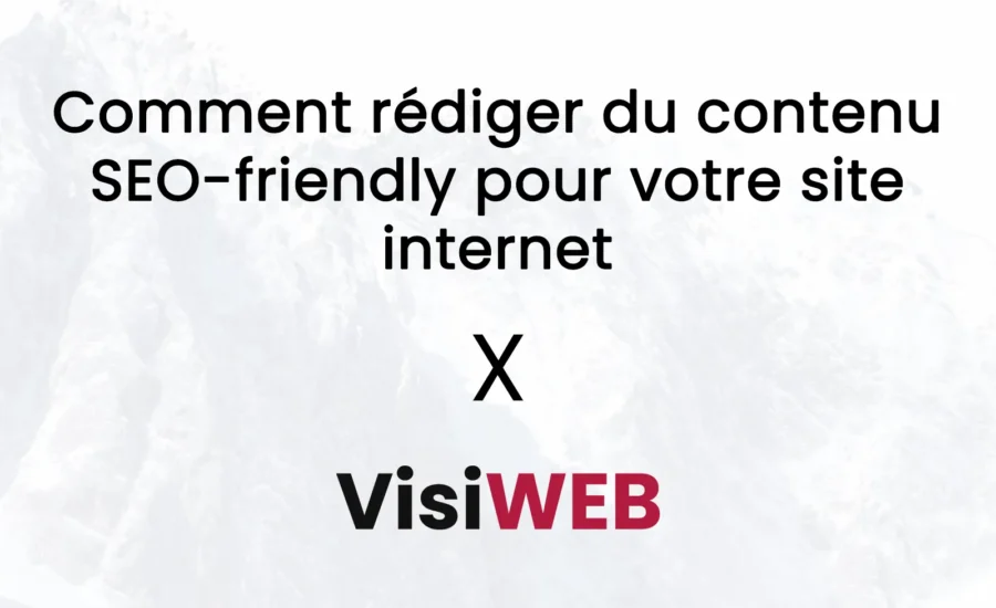 Comment rédiger du contenu SEO-friendly pour votre site internet