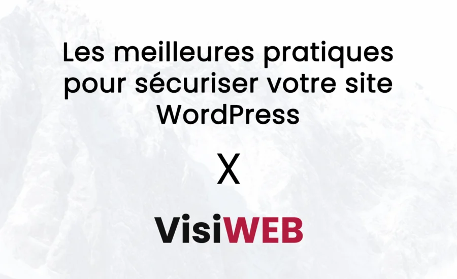 Les meilleures pratiques pour sécuriser votre site WordPress