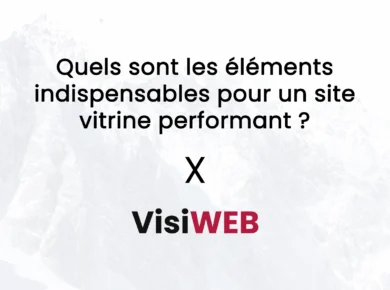 Quels sont les éléments indispensables pour un site vitrine performant ?