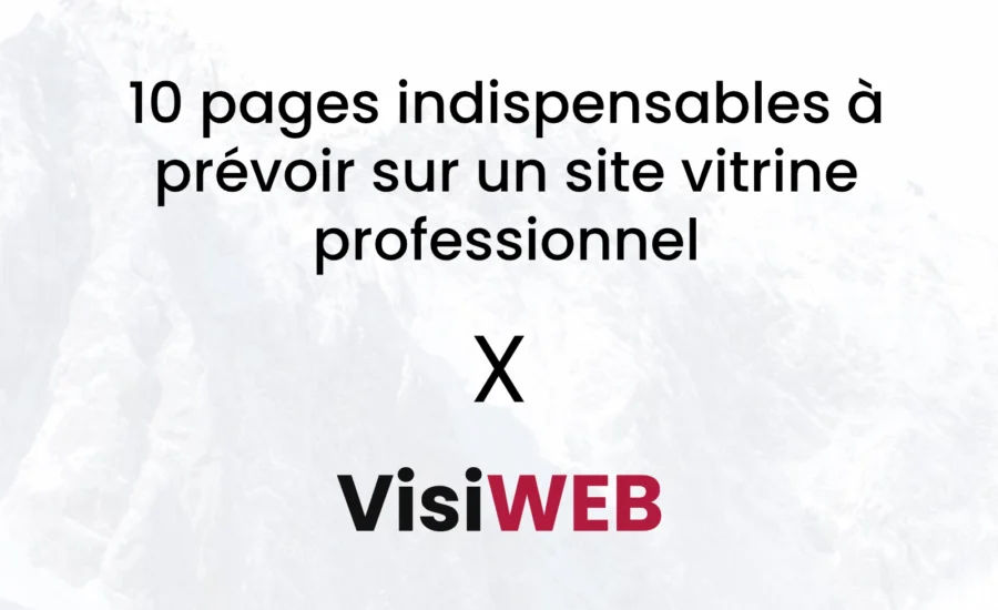 10 pages indispensables à prévoir sur un site vitrine professionnel