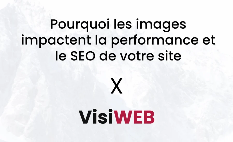 Pourquoi les images impactent la performance et le SEO de votre site