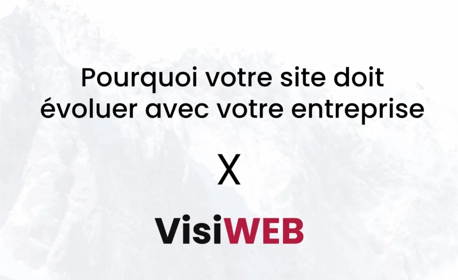 Pourquoi votre site doit évoluer avec votre entreprise