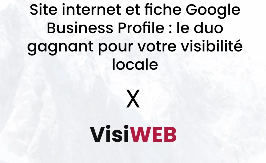 Site internet et fiche Google Business Profile : le duo gagnant pour votre visibilité locale