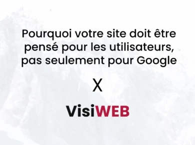 Pourquoi votre site doit être pensé pour les utilisateurs, pas seulement pour Google